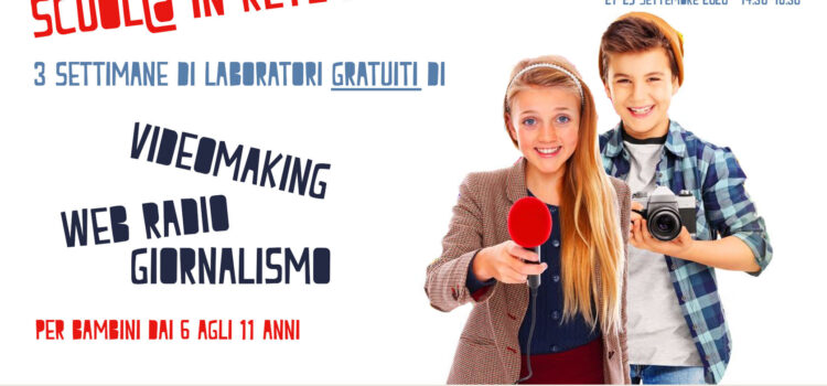 Questa estate torna SCUOL@ IN RETE con laboratori di educazione ai media per bambini e ragazzi (RADIO, CINEMA E GIORNALISMO)